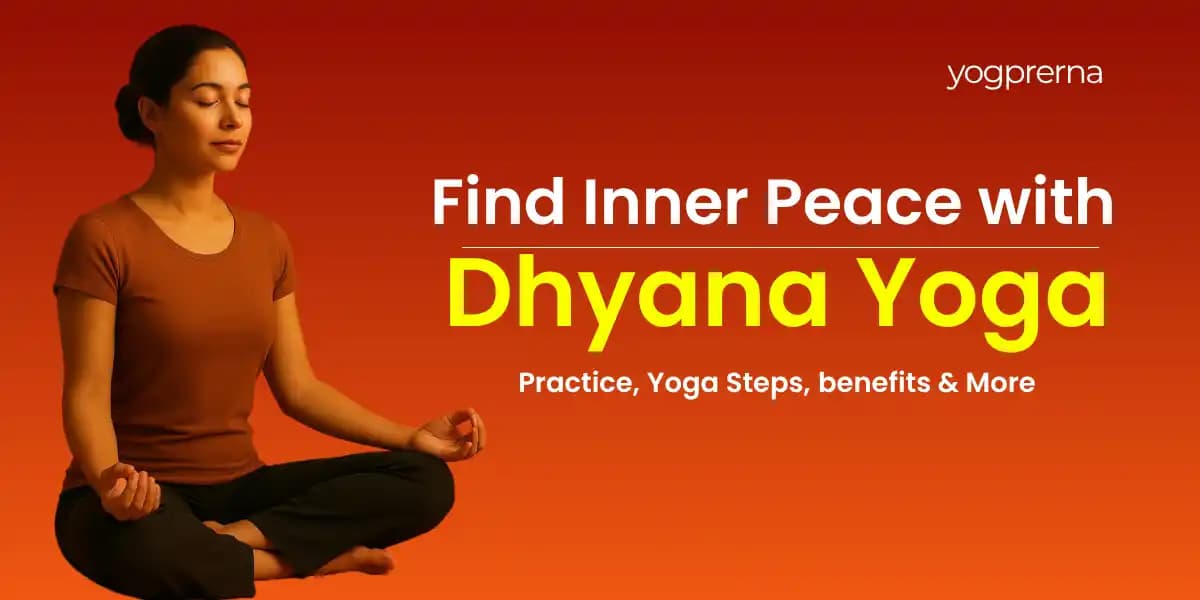 Dhyana Yoga – The Ultimate Guide To Dhyana Benefits