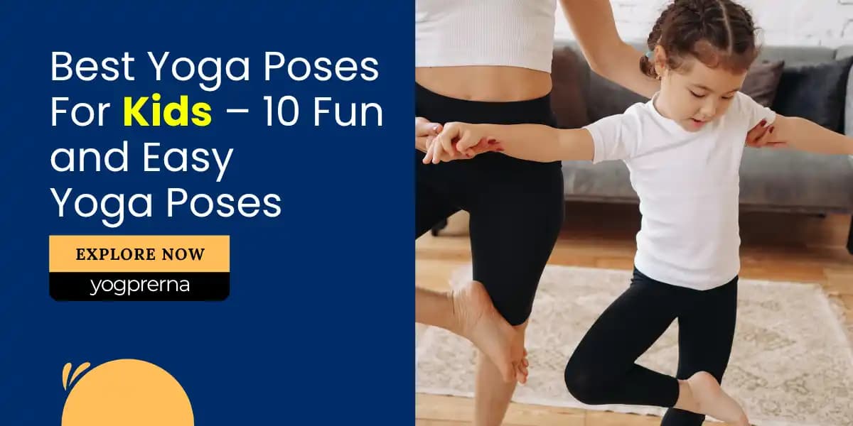 Best Yoga Poses For Kids – 10 Fun and Easy Yoga Poses