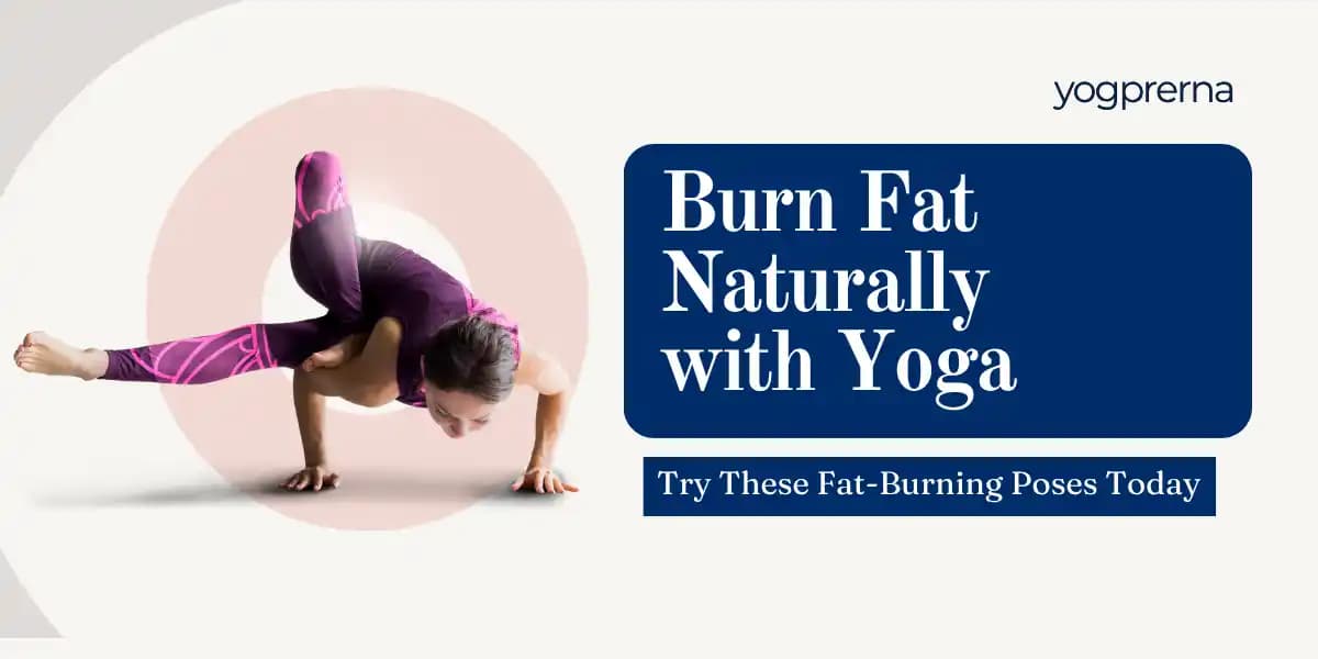 7 Best Yoga Exercise For Fat Loss - A Complete Guide
